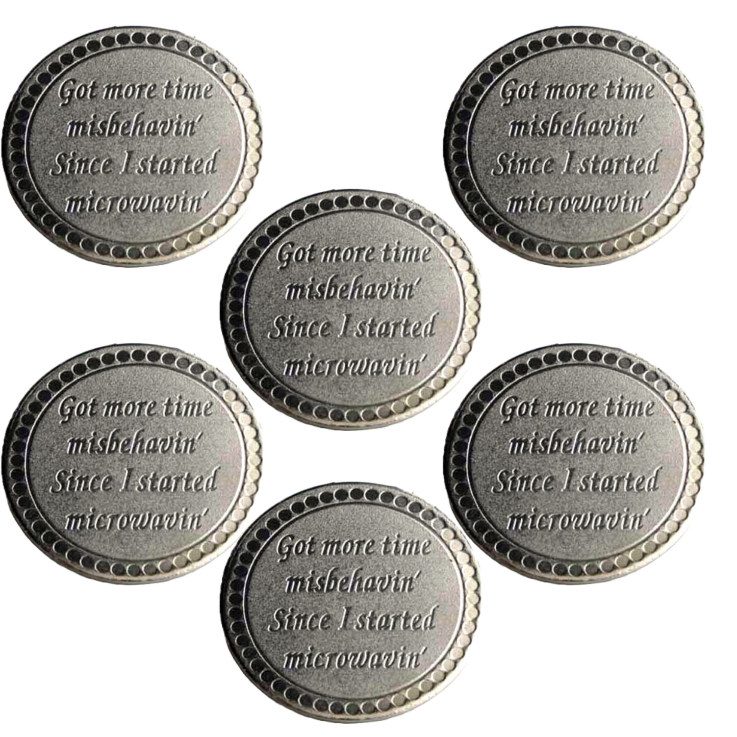Silver 2.5" Diameter Refridgerator Magnet - Set of 6. Got more time misbehavin' Since I started microwavin